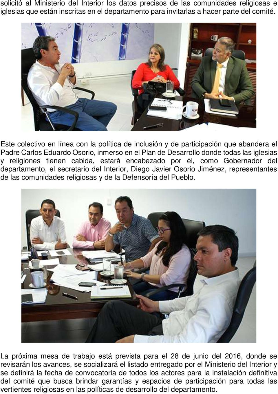 cabida, estará encabezado por él, como Gobernador del departamento, el secretario del Interior, Diego Javier Osorio Jiménez, representantes de las comunidades religiosas y de la Defensoría del Pueblo.