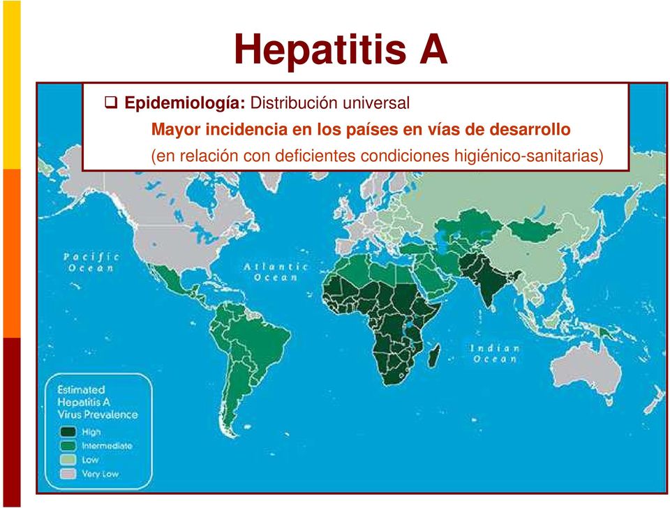 prevalencia elevada Países en vías de desarrollo El riesgo de infección depende de: Incidencia de hepatitis A en el área visitada Duración de la estancia