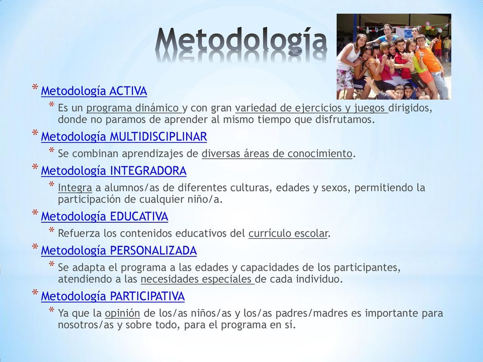 * Metodología INTEGRADORA * Integra a alumnos/as de diferentes culturas, edades y sexos, permitiendo la participación de cualquier niño/a.