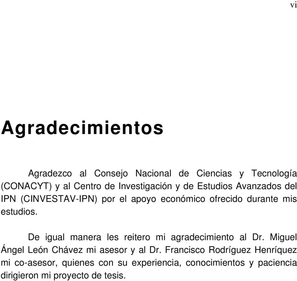estudios. De igual manera les reitero mi agradecimiento al Dr. Miguel Ángel León Chávez mi asesor y al Dr.