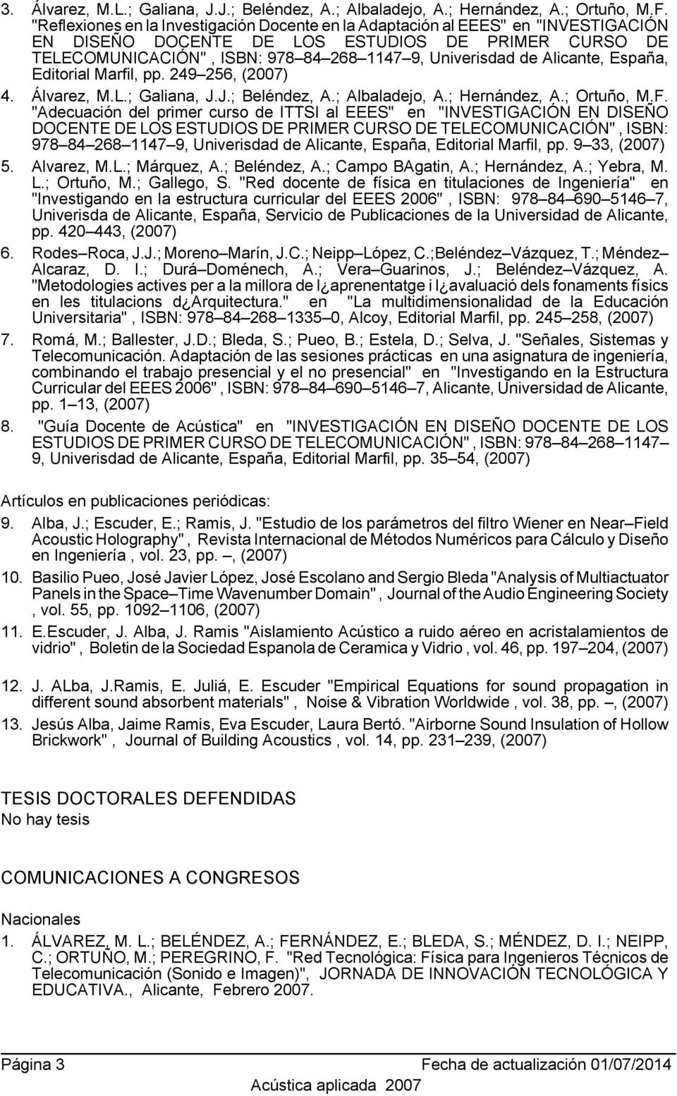 Alicante, España, Editorial Marfil, pp. 249 256, (2007) 4. Álvarez, M.L.; Galiana, J.J.; Beléndez, A.; Albaladejo, A.; Hernández, A.; Ortuño, M.F.