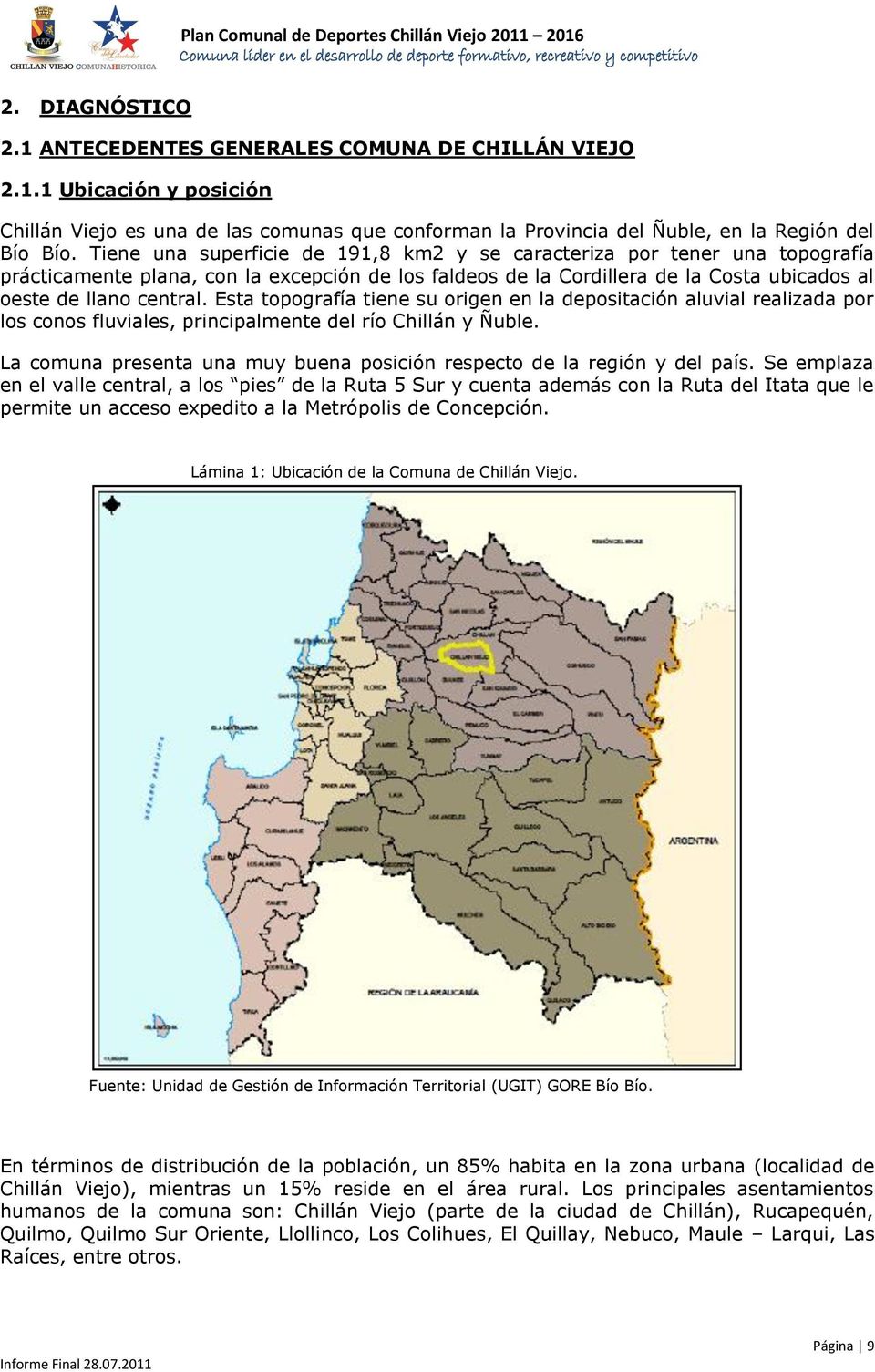 Esta topografía tiene su origen en la depositación aluvial realizada por los conos fluviales, principalmente del río Chillán y Ñuble.