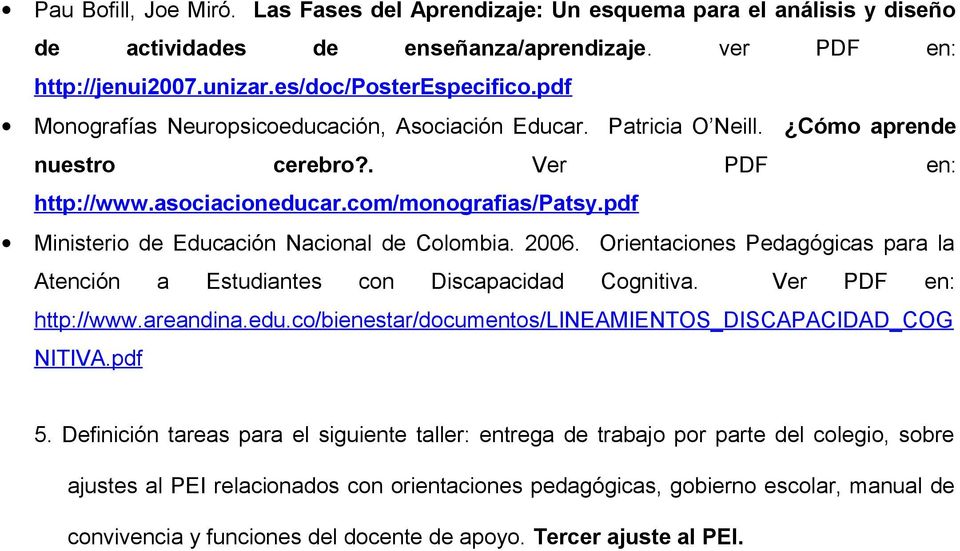 pdf Ministerio de Educación Nacional de Colombia. 2006. Orientaciones Pedagógicas para la Atención a Estudiantes con Discapacidad Cognitiva. Ver PDF en: http://www.areandina.edu.