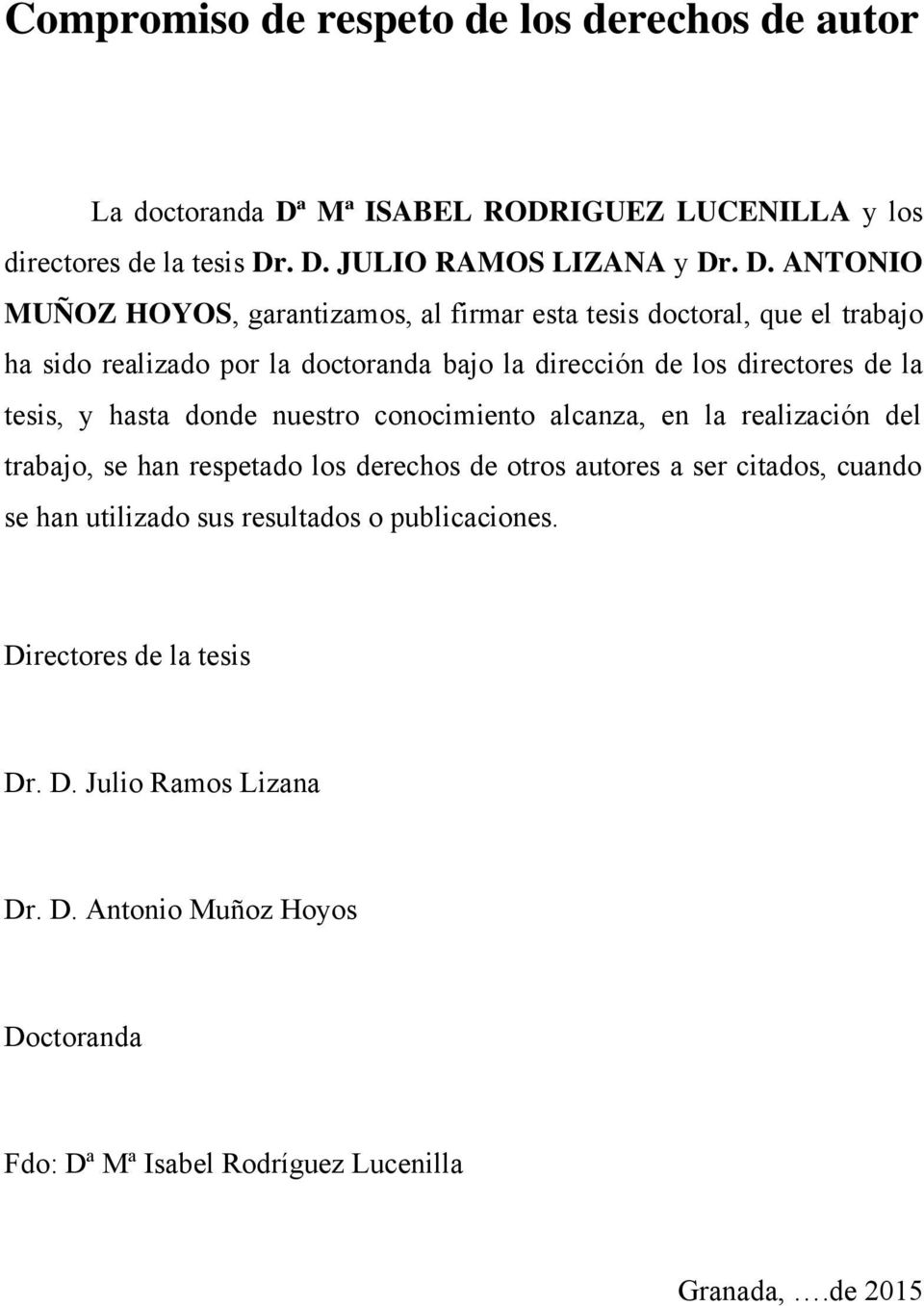 . D. JULIO RAMOS LIZANA y Dr. D. ANTONIO MUÑOZ HOYOS, garantizamos, al firmar esta tesis doctoral, que el trabajo ha sido realizado por la doctoranda bajo la