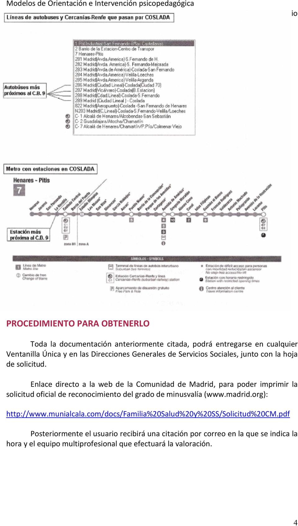 Enlace directo a la web de la Comunidad de Madrid, para poder imprimir la solicitud oficial de reconocimiento del grado de minusvalía (www.