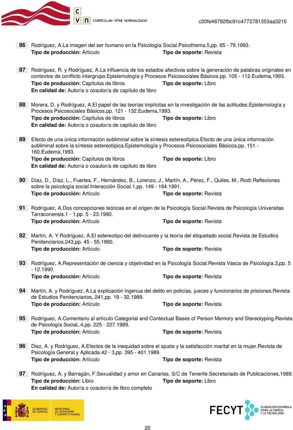 88 Morera, D. y Rodríguez, A.El papel de las teorías implícitas en la investigación de las actitudes.epistemología y Procesos Psicosociales Básicos.pp. 121-132.Eudema,1993.