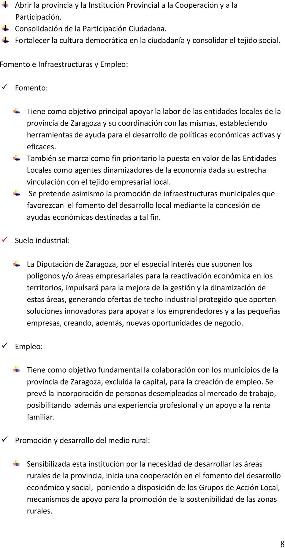 Fomento e Infraestructuras y Empleo: Fomento: Tiene como objetivo principal apoyar la labor de las entidades locales de la provincia de Zaragoza y su coordinación con las mismas, estableciendo