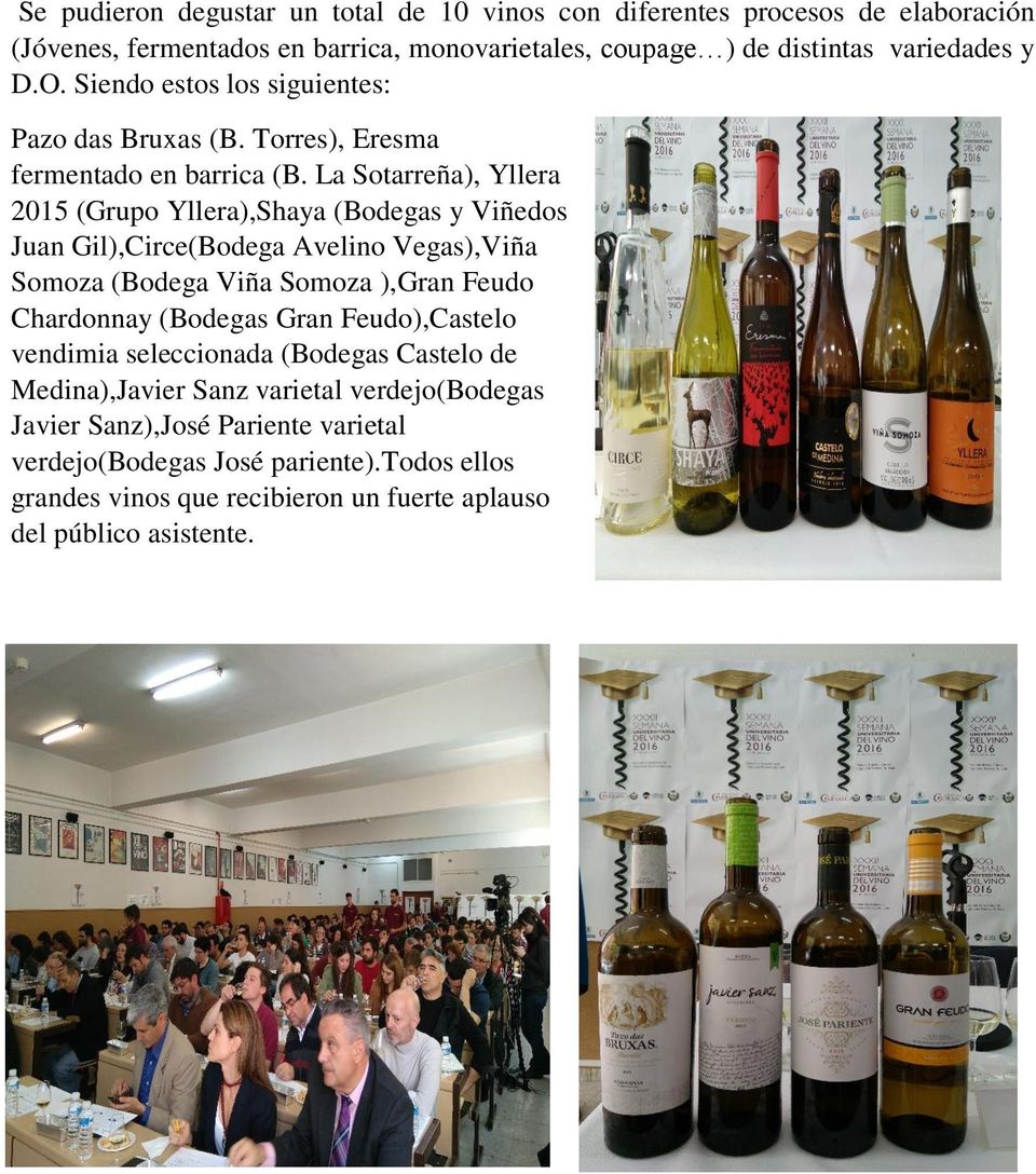 La Sotarreña), Yllera 2015 (Grupo Yllera),Shaya (Bodegas y Viñedos Juan Gil),Circe(Bodega Avelino Vegas),Viña Somoza (Bodega Viña Somoza ),Gran Feudo Chardonnay (Bodegas