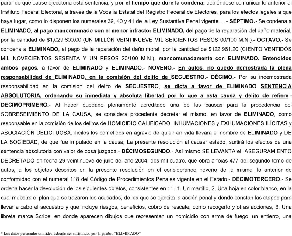 - Se condena a ELIMINADO, al pago mancomunado con el menor infractor ELIMINADO, del pago de la reparación del daño material, por la cantidad de $1,029.600.