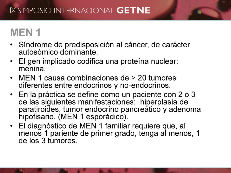 MEN 1 causa combinaciones de > 20 tumores diferentes entre endocrinos y no-endocrinos.