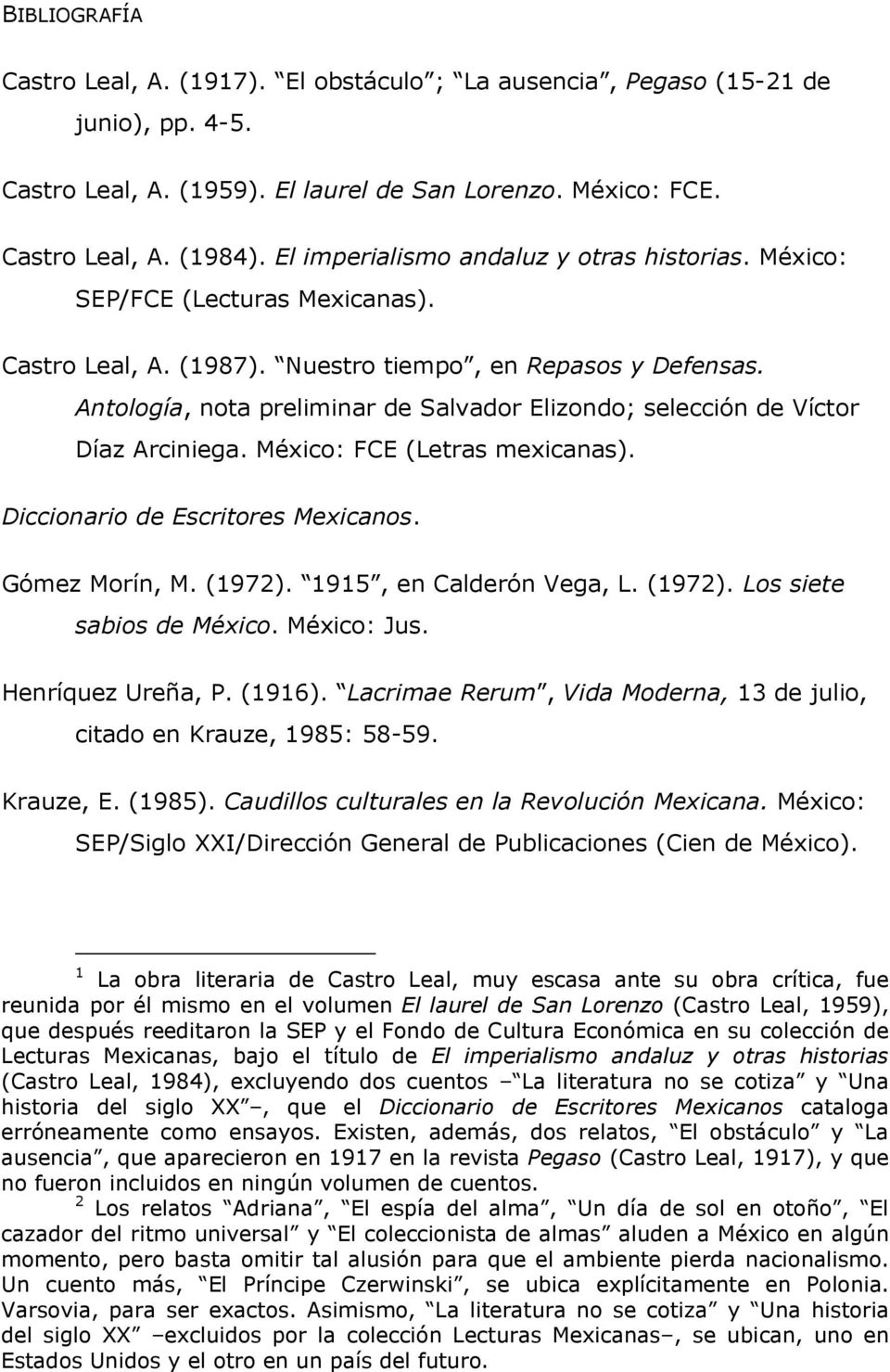 Antología, nota preliminar de Salvador Elizondo; selección de Víctor Díaz Arciniega. México: FCE (Letras mexicanas). Diccionario de Escritores Mexicanos. Gómez Morín, M. (1972).