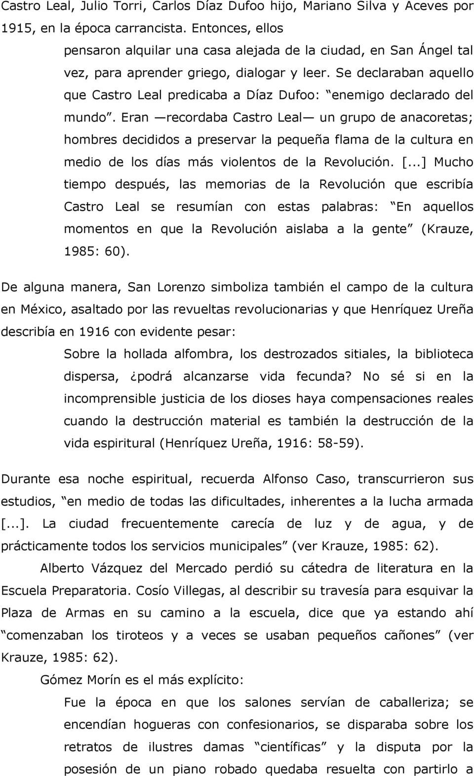 Se declaraban aquello que Castro Leal predicaba a Díaz Dufoo: enemigo declarado del mundo.