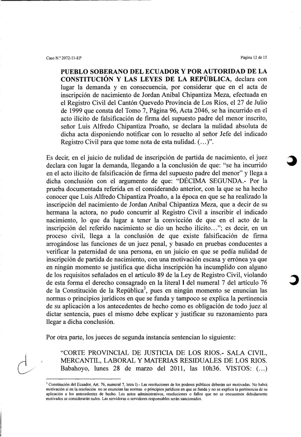 inscripción de nacimiento de Jordan Anibal Chipantiza Meza, efectuada en el Registro Civil del Cantón Quevedo Provincia de Los Ríos, el 27 de Julio de 1999 que consta del Tomo 7, Página 96, Acta