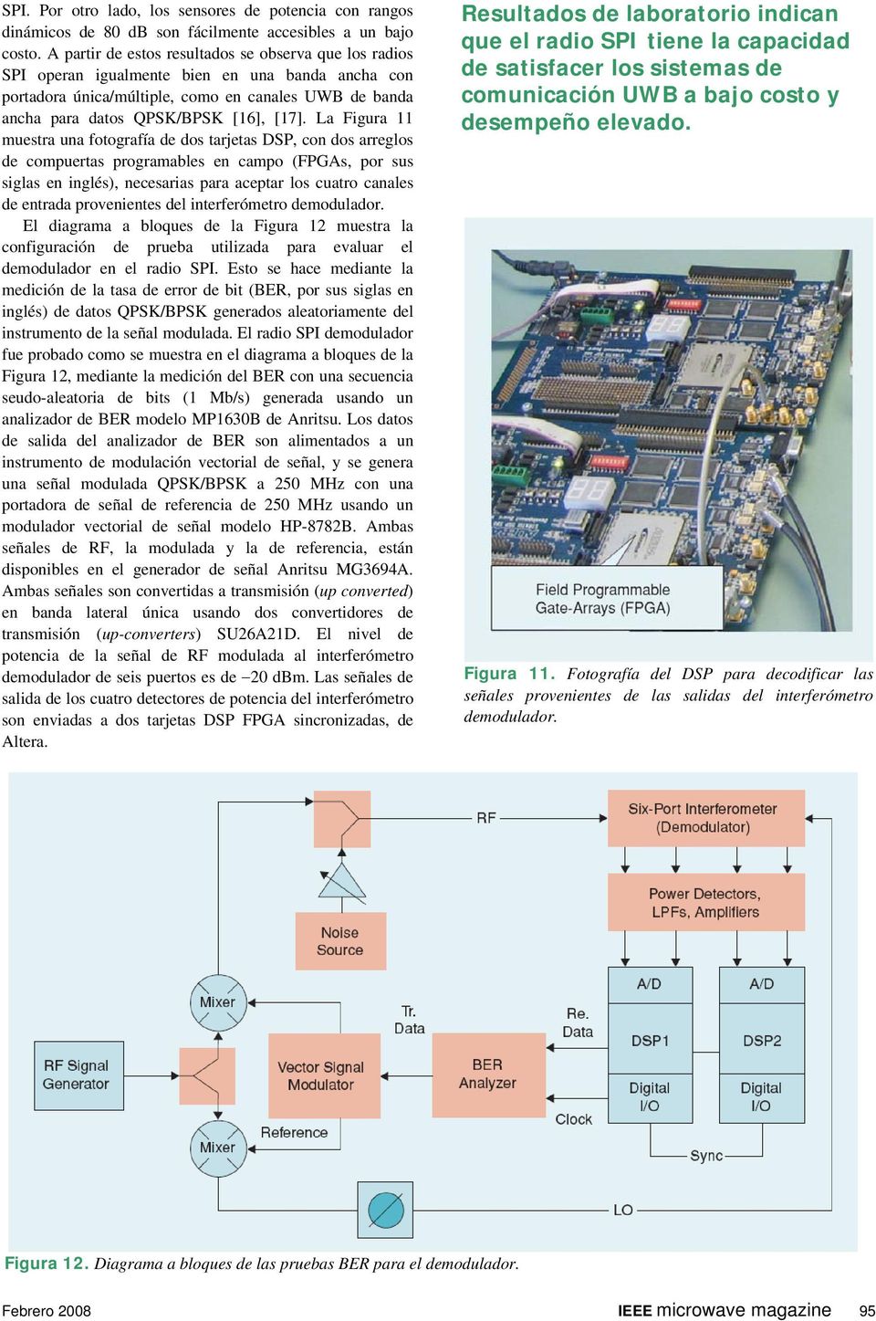 La Figura 11 muestra una fotografía de dos tarjetas DSP, con dos arreglos de compuertas programables en campo (FPGAs, por sus siglas en inglés), necesarias para aceptar los cuatro canales de entrada