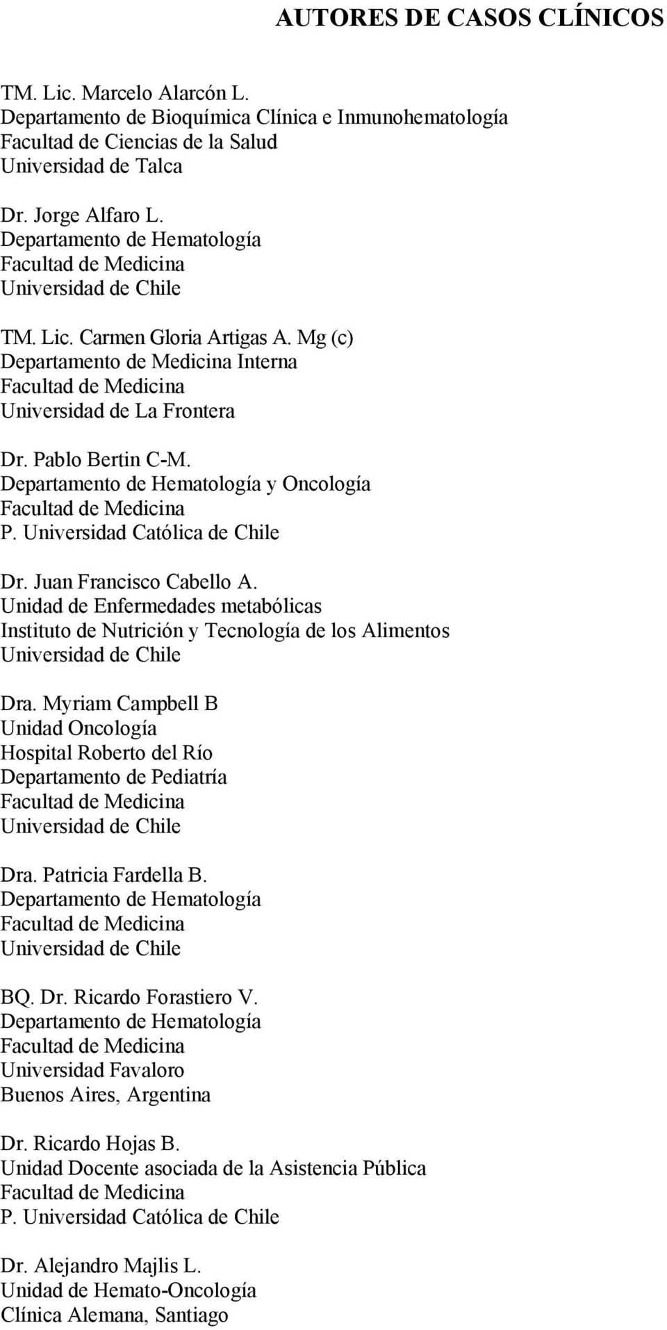 Pablo Bertin C-M. Departamento de Hematología y Oncología Facultad de Medicina P. Universidad Católica de Chile Dr. Juan Francisco Cabello A.