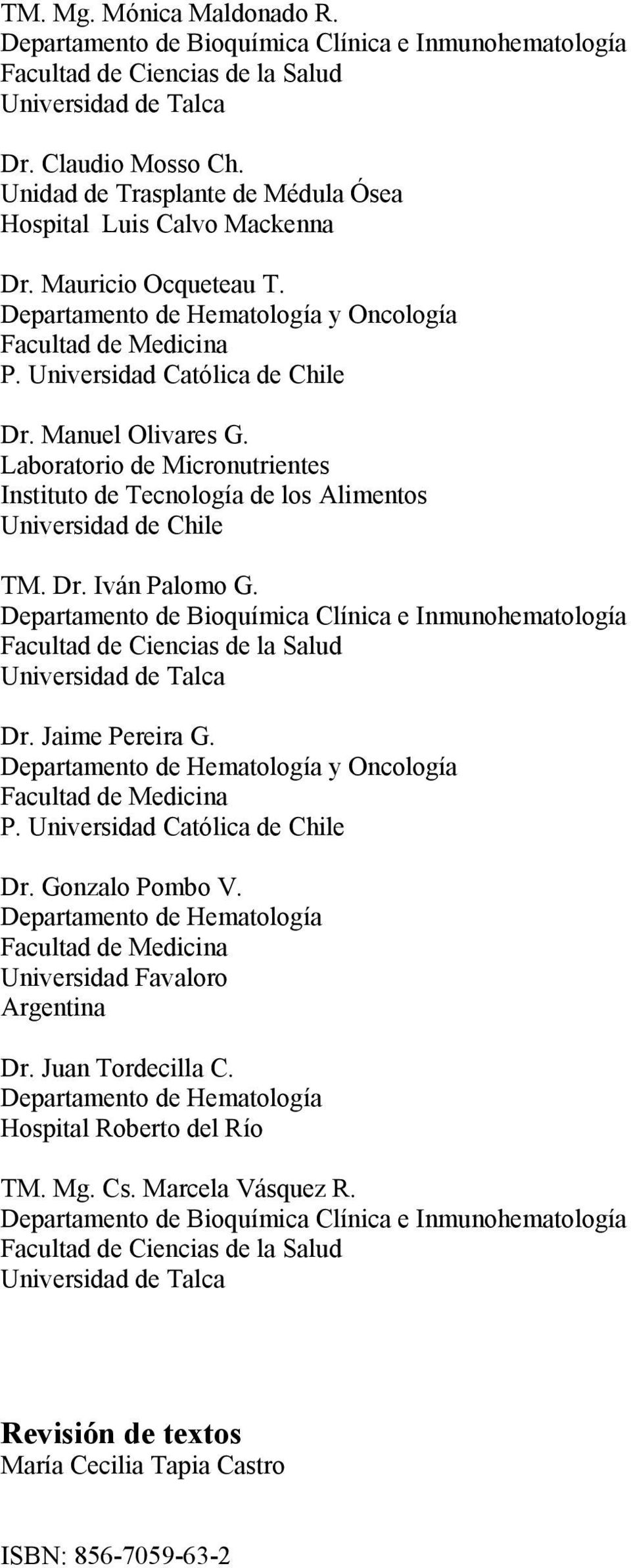 Manuel Olivares G. Laboratorio de Micronutrientes Instituto de Tecnología de los Alimentos Universidad de Chile TM. Dr. Iván Palomo G.
