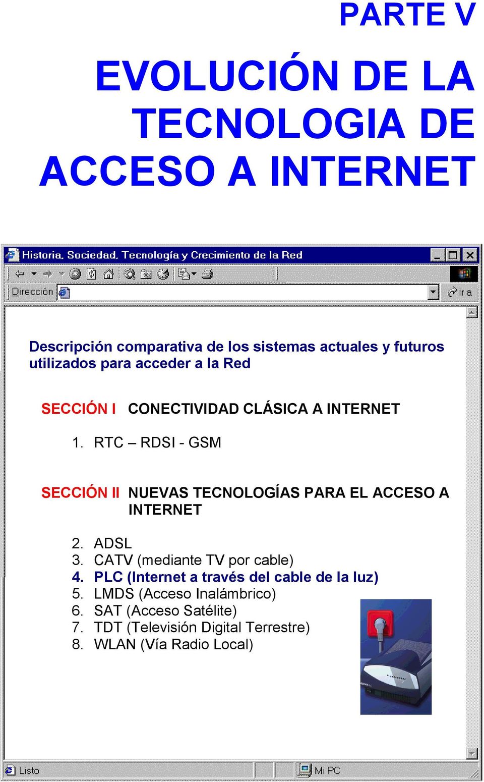 RTC RDSI - GSM SECCIÓN II NUEVAS TECNOLOGÍAS PARA EL ACCESO A INTERNET 2. ADSL 3. CATV (mediante TV por cable) 4.