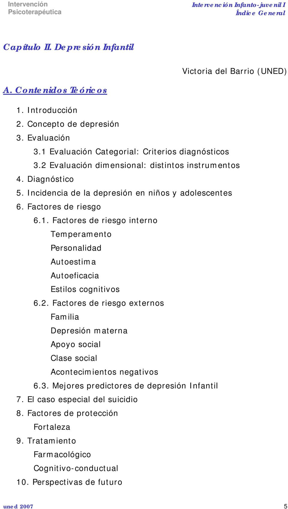 Factores de riesgo 6.1. Factores de riesgo interno Temperamento Personalidad Autoestima Autoeficacia Estilos cognitivos 6.2.