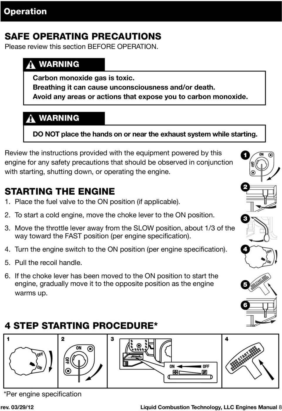 Review the instructions provided with the equipment powered by this engine for any safety precautions that should be observed in conjunction with starting, shutting down, or operating the engine.