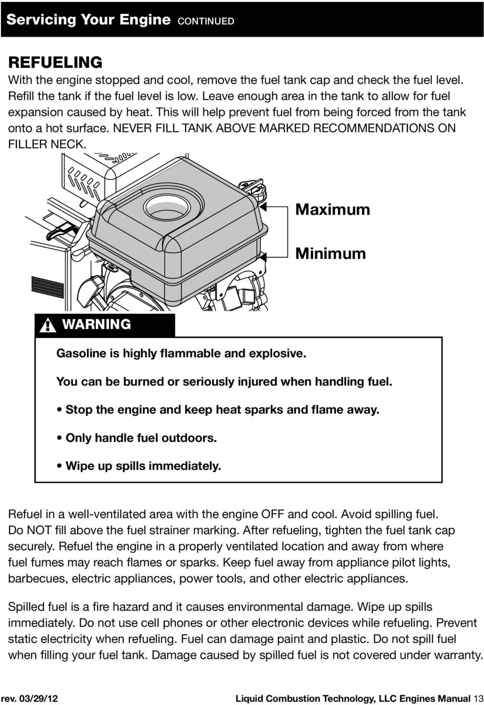 NEVER FILL TANK ABOVE MARKED RECOMMENDATIONS ON FILLER NECK. Maximum Minimum WARNING Gasoline is highly flammable and explosive. You can be burned or seriously injured when handling fuel.