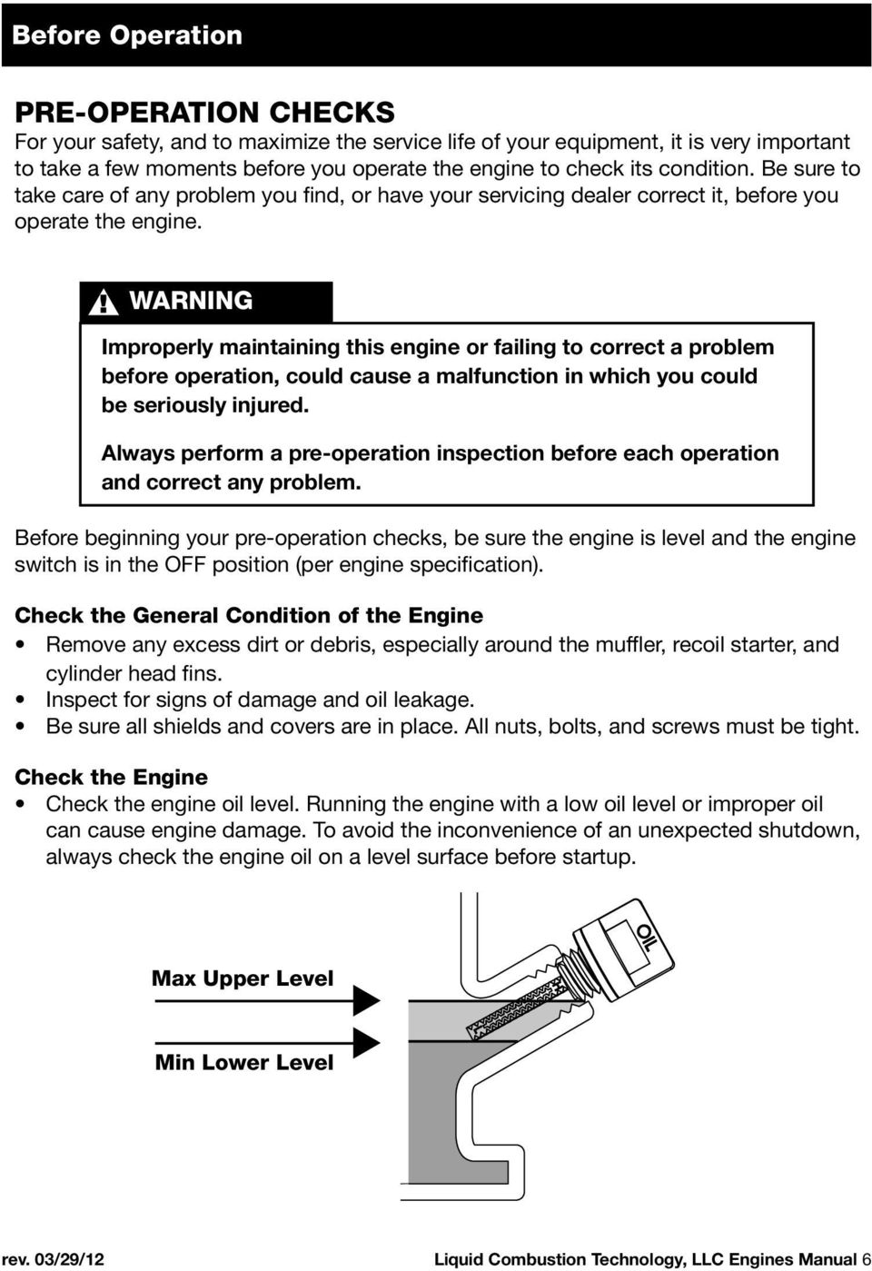 WARNING Improperly maintaining this engine or failing to correct a problem before operation, could cause a malfunction in which you could be seriously injured.
