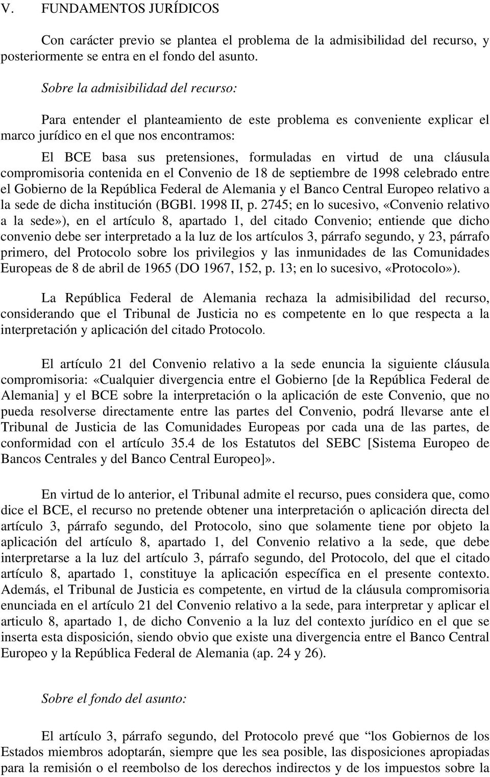 virtud de una cláusula compromisoria contenida en el Convenio de 18 de septiembre de 1998 celebrado entre el Gobierno de la República Federal de Alemania y el Banco Central Europeo relativo a la sede