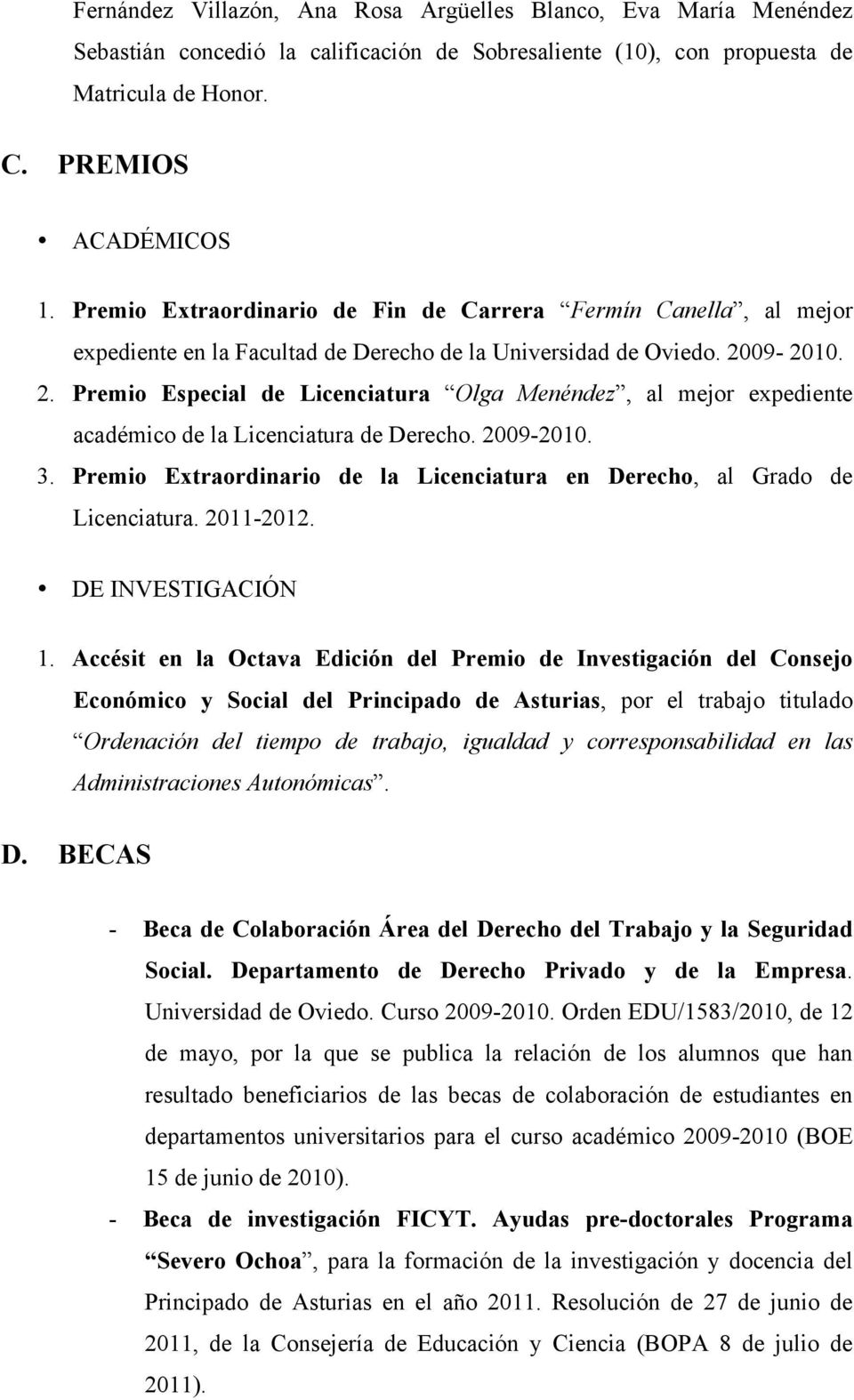 09-2010. 2. Premio Especial de Licenciatura Olga Menéndez, al mejor expediente académico de la Licenciatura de Derecho. 2009-2010. 3.