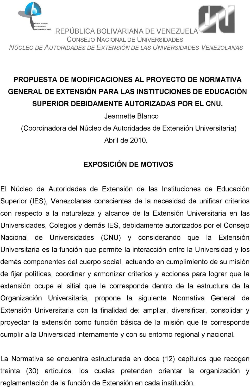 EXPOSICIÓN DE MOTIVOS El Núcleo de Autoridades de Extensión de las Instituciones de Educación Superior (IES), Venezolanas conscientes de la necesidad de unificar criterios con respecto a la