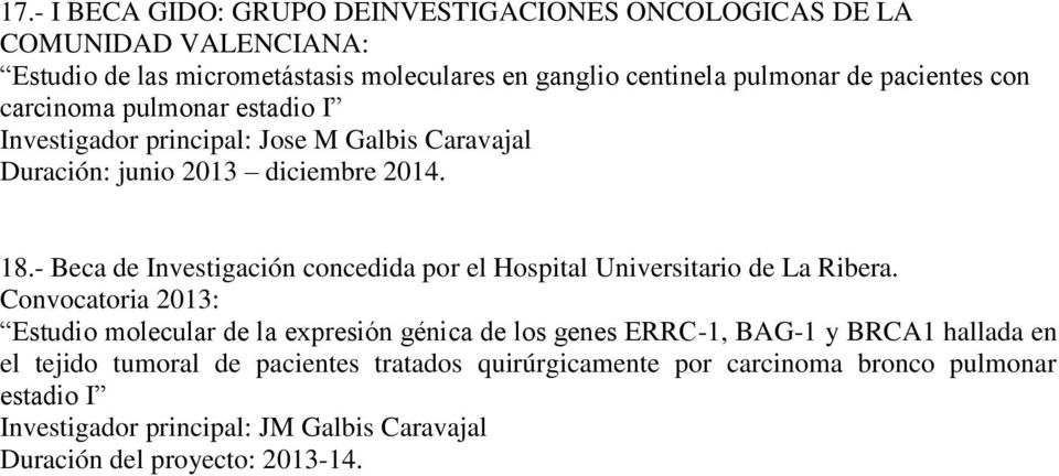 - Beca de Investigación concedida por el Hospital Universitario de La Ribera.