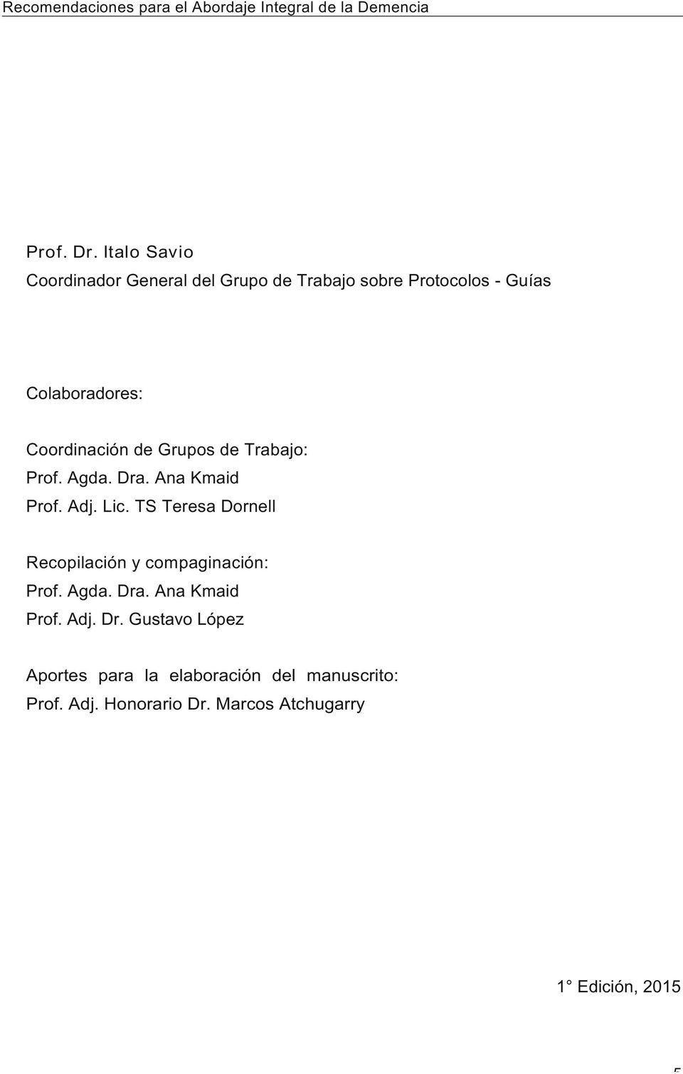 Coordinación(de(Grupos(de(Trabajo:( Prof.(Agda.(Dra.(Ana(Kmaid( Prof.(Adj.(Lic.