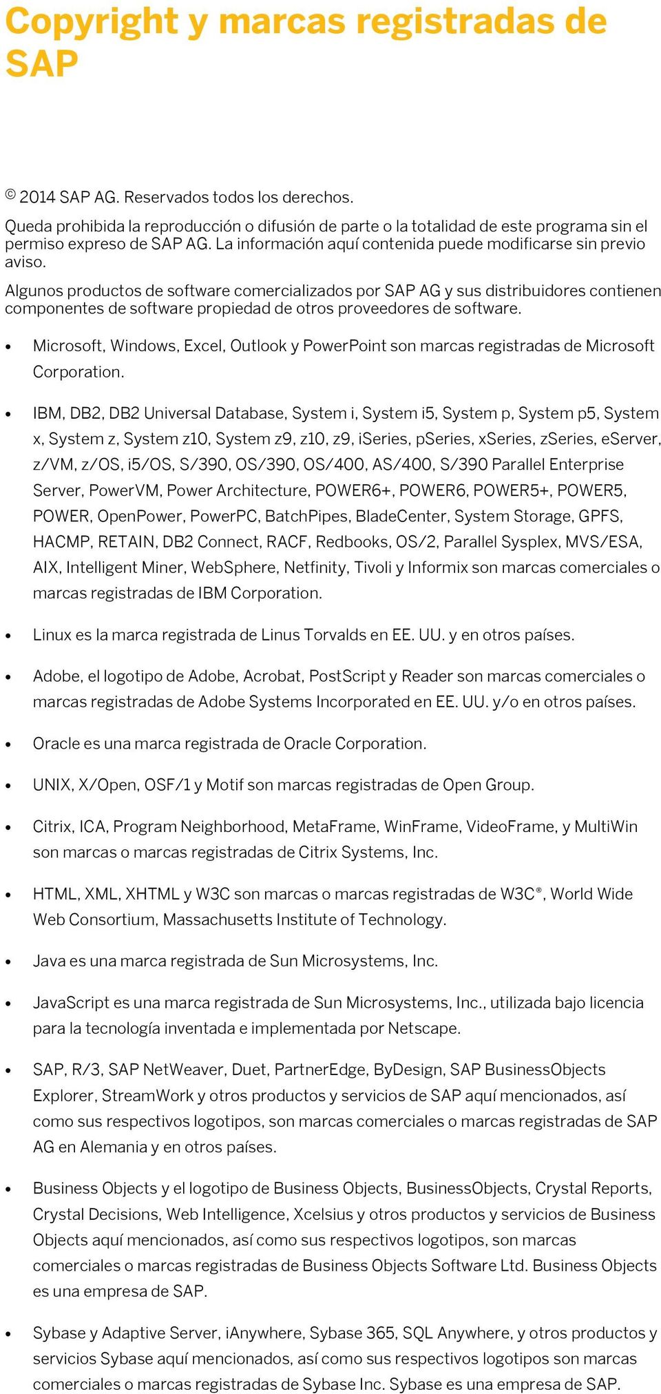 Algunos productos de software comercializados por SAP AG y sus distribuidores contienen componentes de software propiedad de otros proveedores de software.