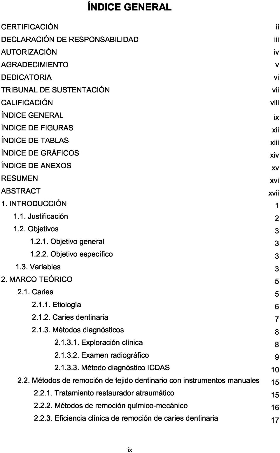 3. Variables 3 2. MARCO TEÓRICO 5 2.1. Caries 5 2.1.1. Etiología 6 2.1.2. Caries dentinaria 7 2.1.3. Métodos diagnósticos 8 2.1.3.1. Exploración clínica 8 2.1.3.2. Examen radiográfico g 2.1.3.3. Método diagnóstico ICDAS <10 2.