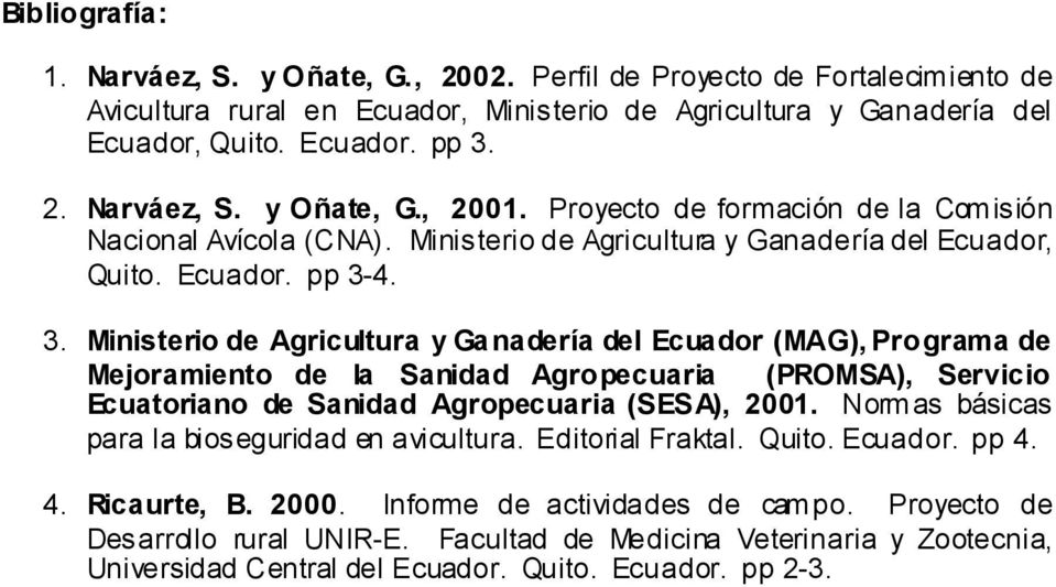 4. 3. Ministerio de Agricultura y Ga nadería del Ecuador (MAG), Programa de Mejoramiento de la Sanidad Agropecuaria (PROMSA), Servicio Ecuatoriano de Sanidad Agropecuaria (SESA), 2001.