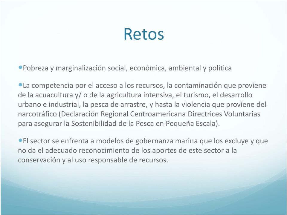narcotráfico (Declaración Regional Centroamericana Directrices Voluntarias para asegurar la Sostenibilidad de la Pesca en Pequeña Escala).