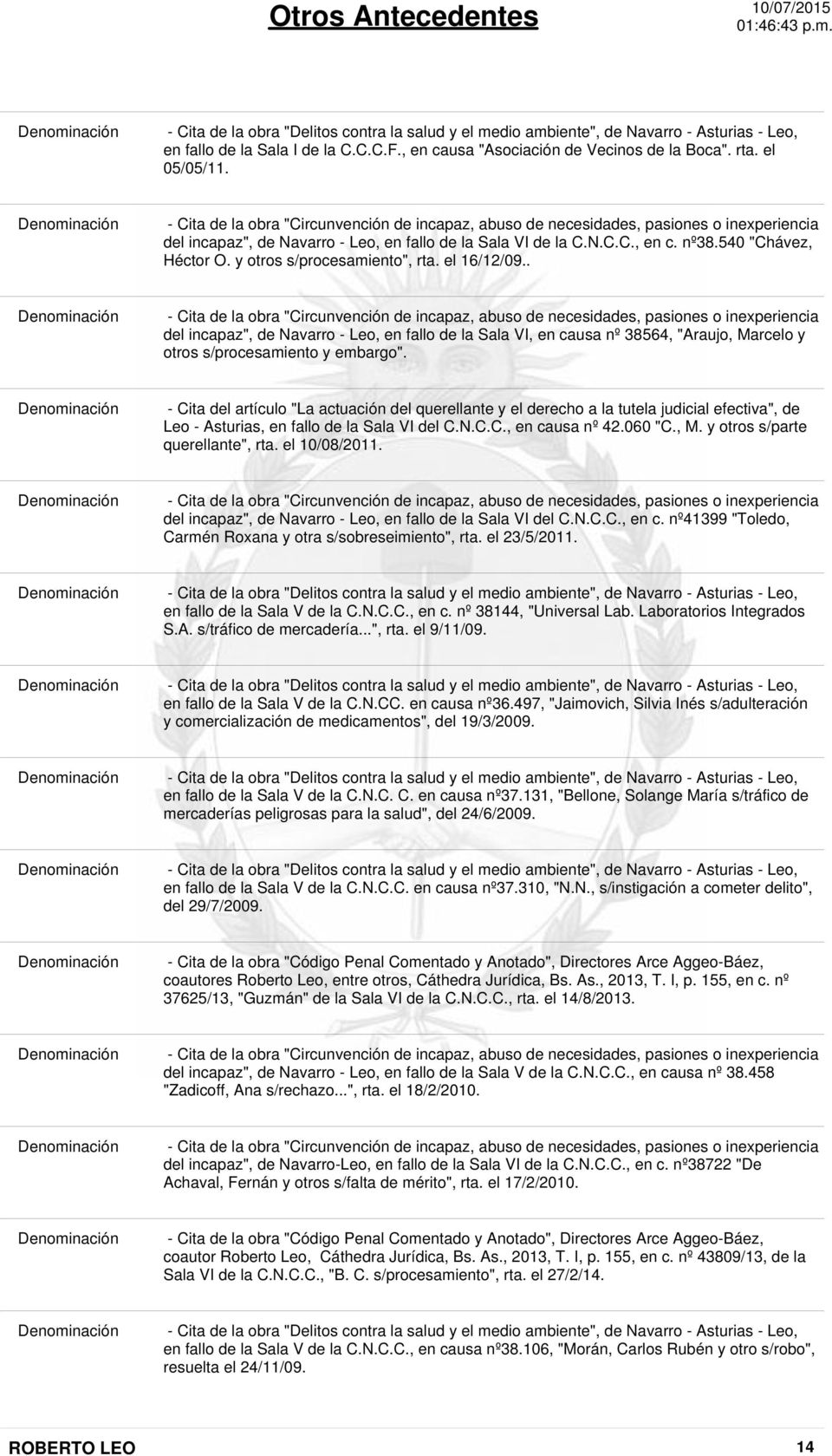 540 "Chávez, Héctor O. y otros s/procesamiento", rta. el 16/12/09.