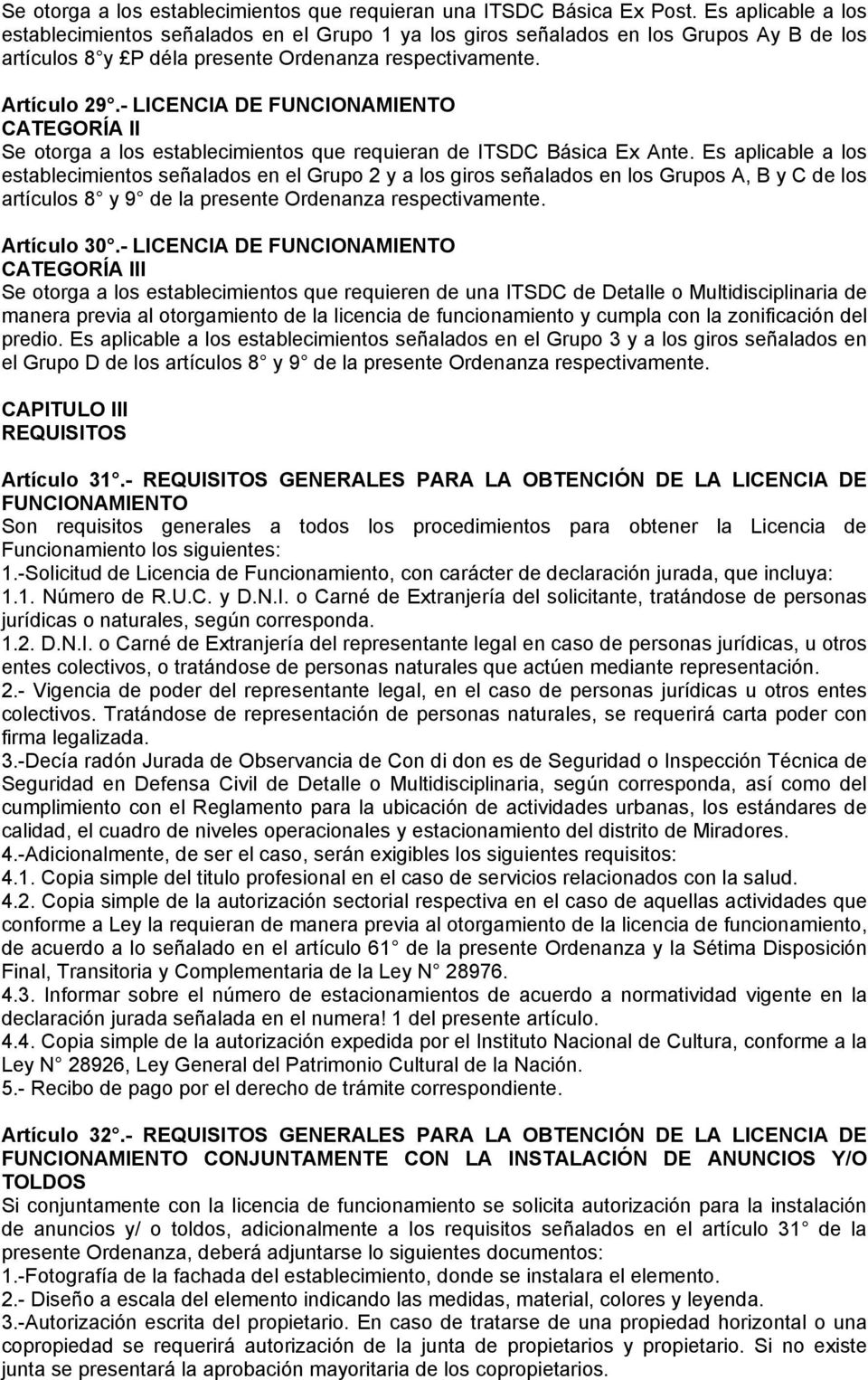 - LICENCIA DE FUNCIONAMIENTO CATEGORÍA II Se otorga a los establecimientos que requieran de ITSDC Básica Ex Ante.
