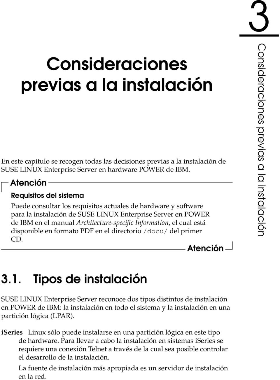 Information, el cual está disponible en formato PDF en el directorio /docu/ del primer CD. Atención 3Consideraciones previas a la instalación 3.1.