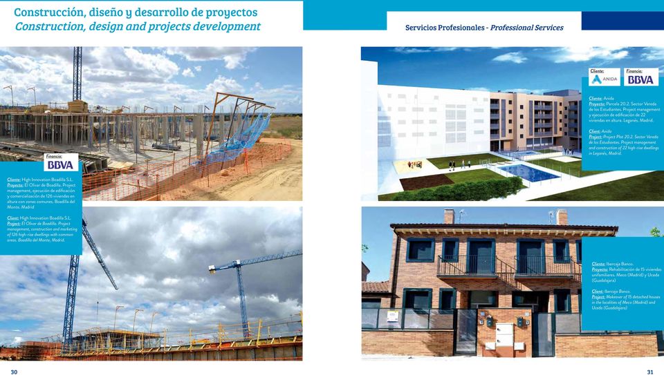Project management and construction of 22 high-rise dwellings in Leganés, Madrid. Cliente: High Innovation Boadilla S.L. Proyecto: El Olivar de Boadilla.