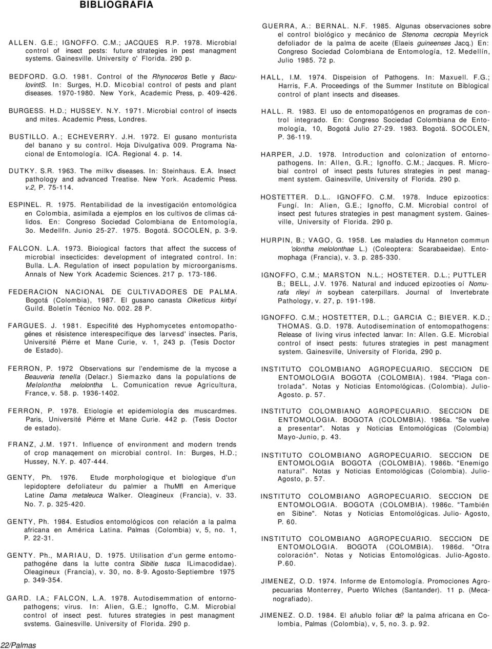 Microbial control of insects and mites. Academic Press, Londres. BUSTILLO. A.; ECHEVERRY. J.H. 1972. El gusano monturista del banano y su control. Hoja Divulgativa 009.