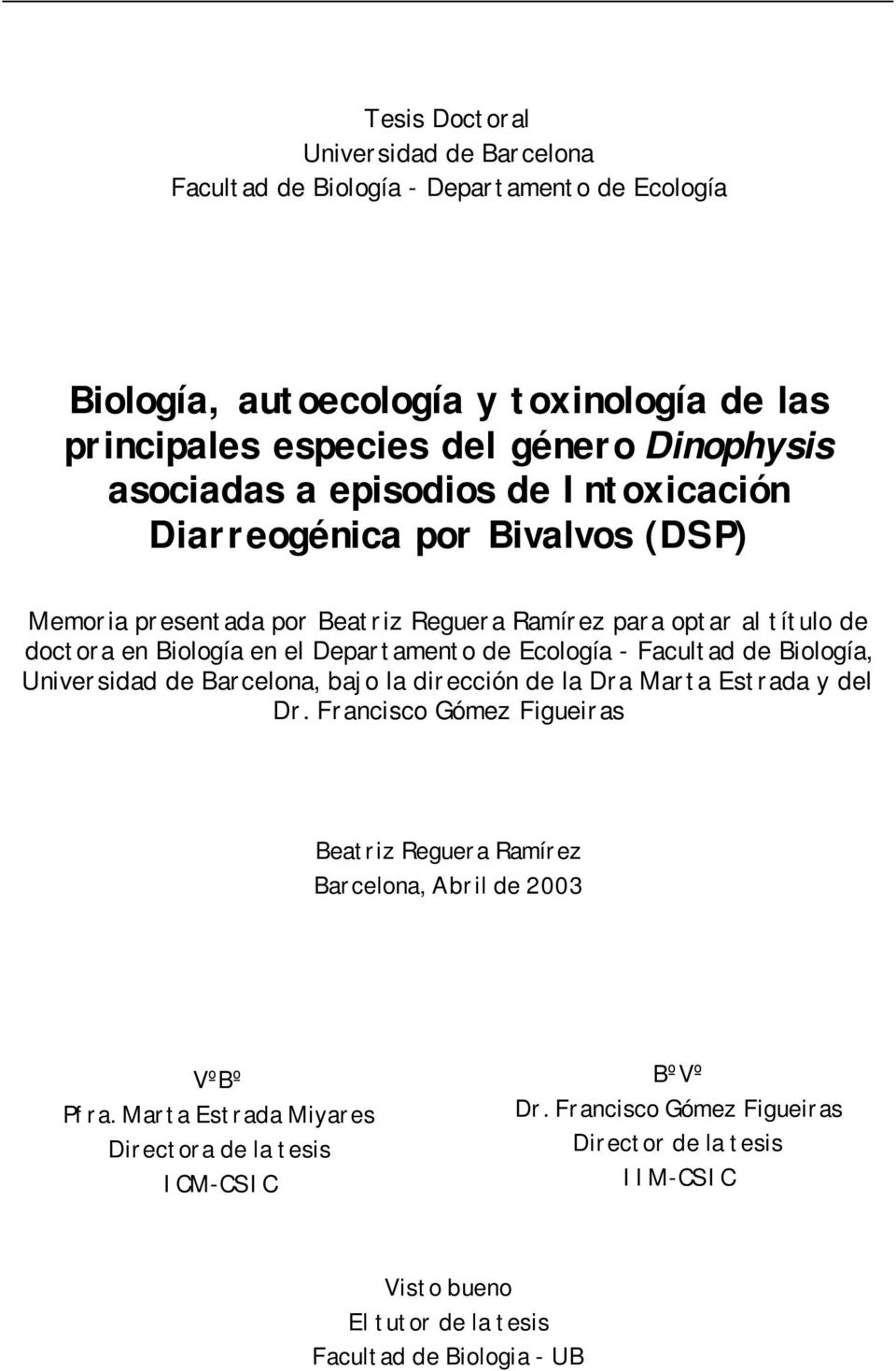 de Ecología - Facultad de Biología, Universidad de Barcelona, bajo la dirección de la Dra Marta Estrada y del Dr.