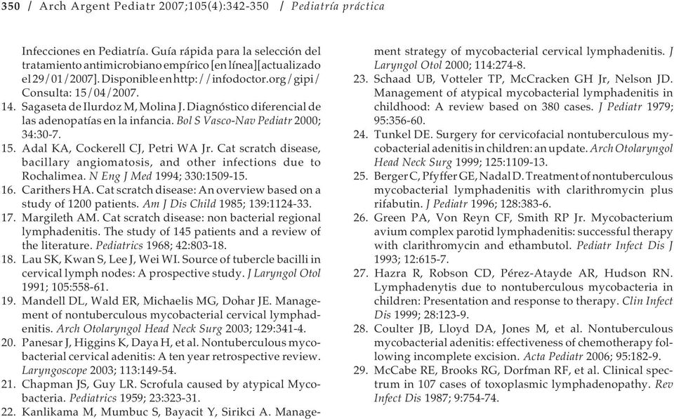 Sagaseta de Ilurdoz M, Molina J. Diagnóstico diferencial de las adenopatías en la infancia. Bol S Vasco-Nav Pediatr 2000; 34:30-7. 15. Adal KA, Cockerell CJ, Petri WA Jr.