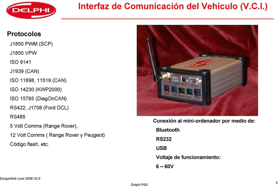 DCL) RS485 5 Volt Comms (Range Rover), 12 Volt Comms ( Range Rover y Peugeot) Código flash, etc.