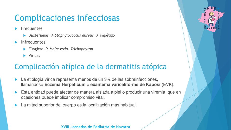 sobreinfecciones, llamándose Eczema Herpeticum o exantema variceliforme de Kaposi (EVK).