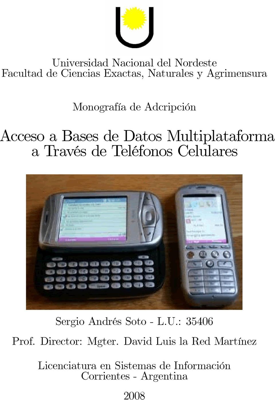 Través de Teléfonos Celulares Sergio Andrés Soto- L.U.: 35406 Prof. Director: Mgter.