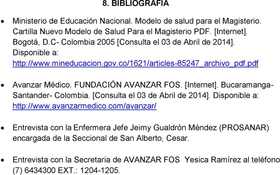 [Internet]. Bucaramanga- Santander- Colombia. [Consulta el 03 de Abril de 2014]. Disponible a: http://www.avanzarmedico.