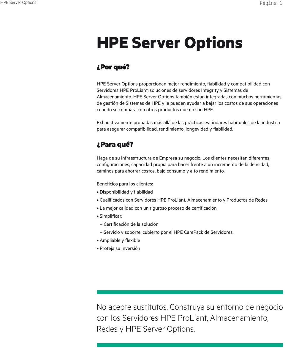 HPE Server Options también están integradas con muchas herramientas de gestión de Sistemas de HPE y le pueden ayudar a bajar los costos de sus operaciones cuando se compara con otros productos que no