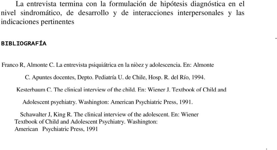 de Chile, Hosp. R. del Río, 1994. Kesterbaum C. The clinical interview of the child. En: Wiener J. Textbook of Child and Adolescent psyehiatry.
