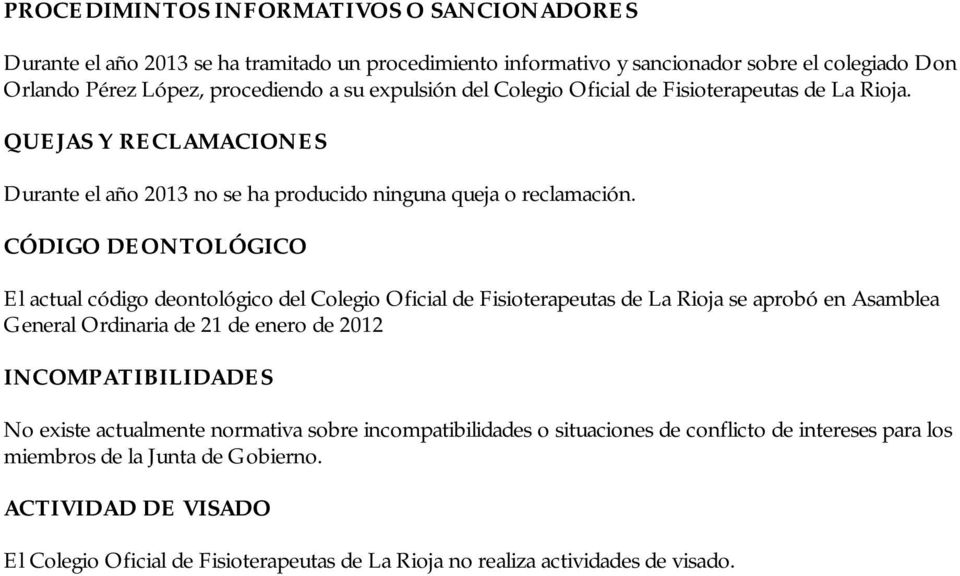 CÓ DIGO DEONTOLÓ GICO El actual código deontológico del Colegio Oficial de Fisioterapeutas de La Rioja se aprobó en Asamblea General Ordinaria de 21 de enero de 2012 INCOMPATIBILIDADES No