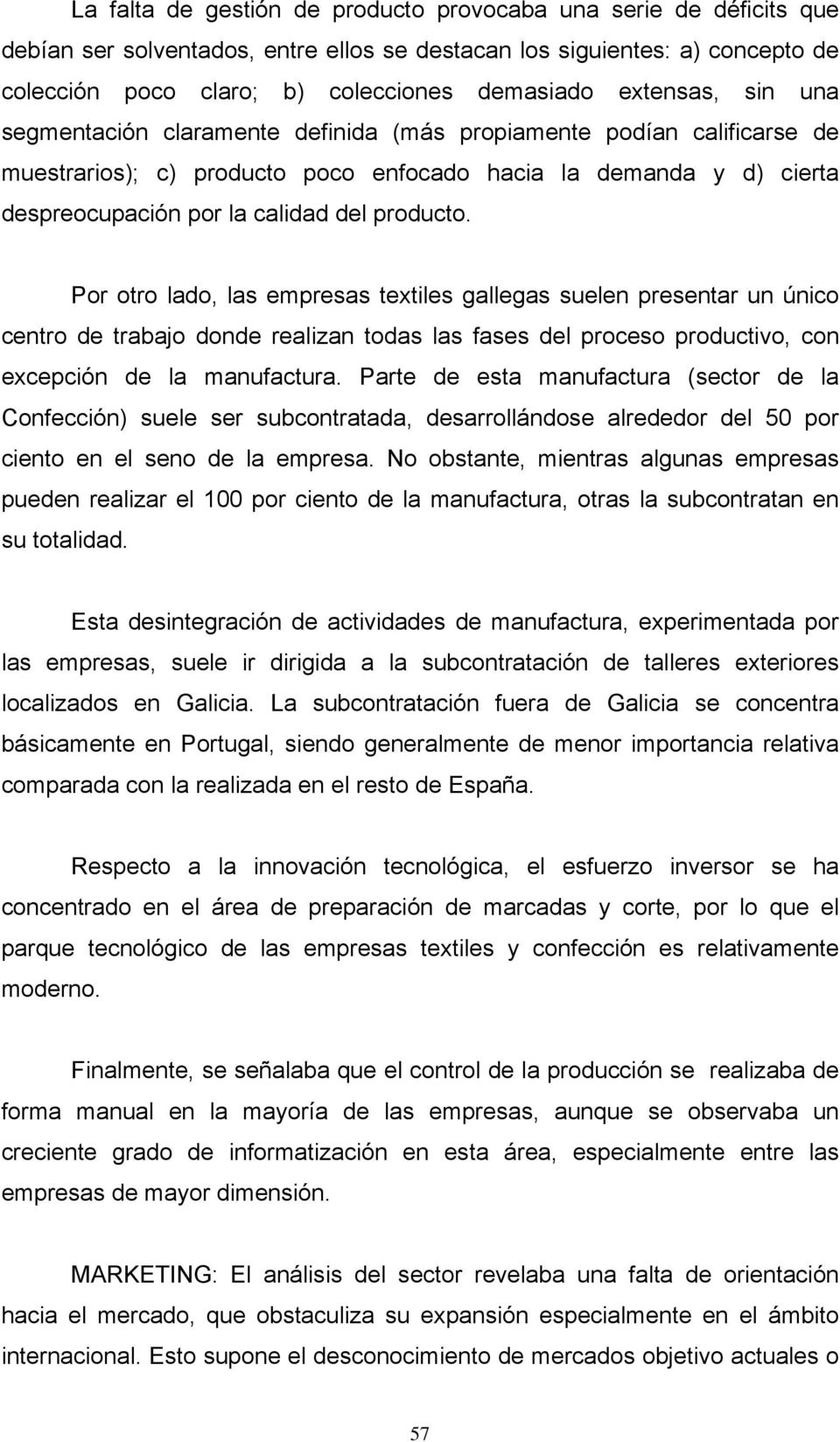 producto. Por otro lado, las empresas textiles gallegas suelen presentar un único centro de trabajo donde realizan todas las fases del proceso productivo, con excepción de la manufactura.