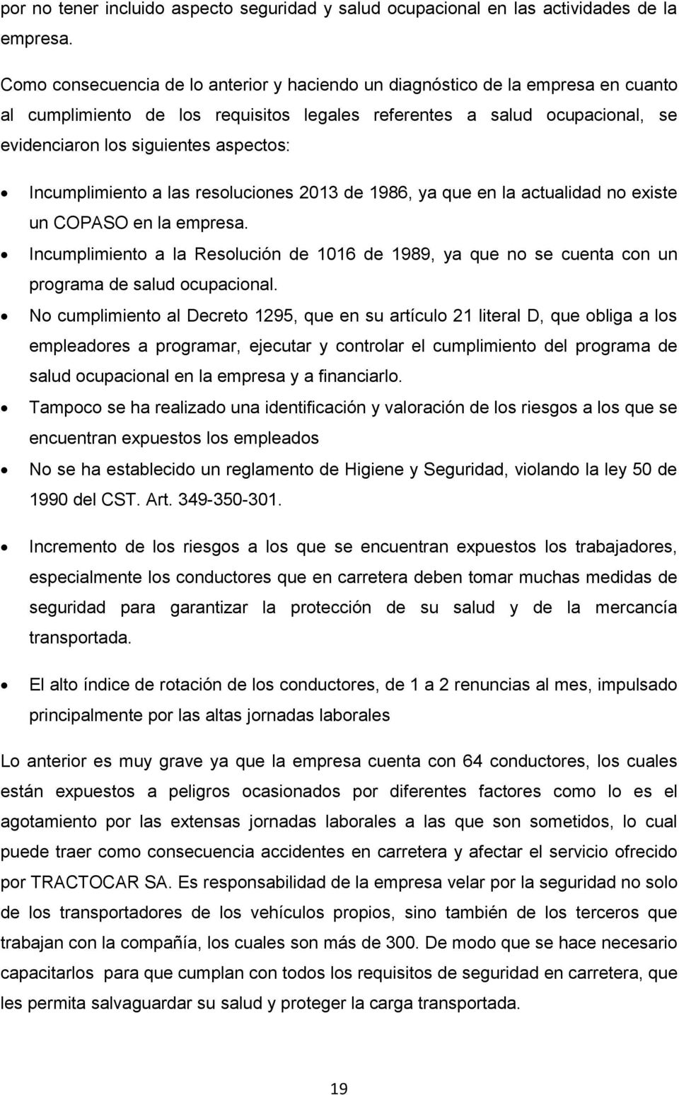 Incumplimiento a las resoluciones 2013 de 1986, ya que en la actualidad no existe un COPASO en la empresa.